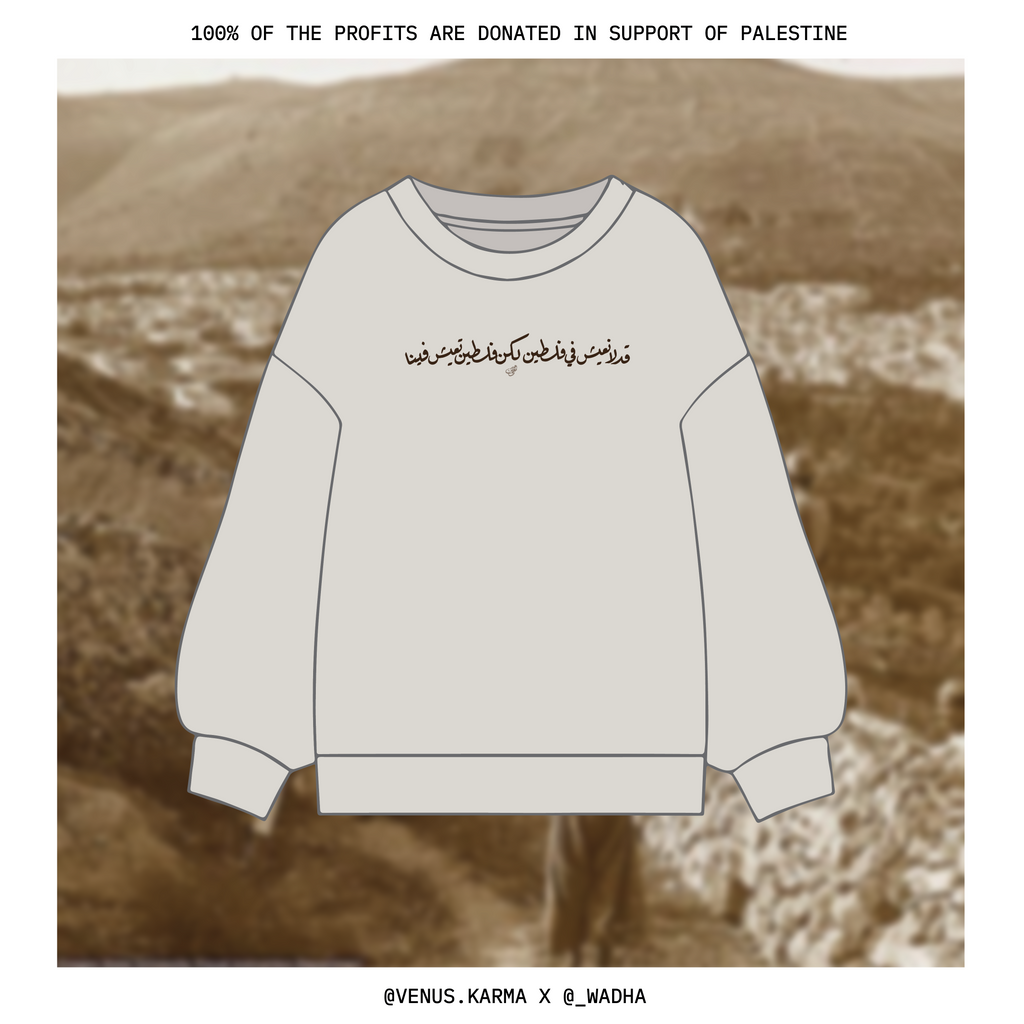 "WE MIGHT NOT LIVE IN PALESTINE, BUT" OFF-WHITE SWEATSHIRT